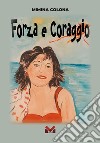 Forza e coraggio libro