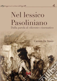 Nel lessico pasoliniano. Dalla parola al «dicente» cinematografico libro