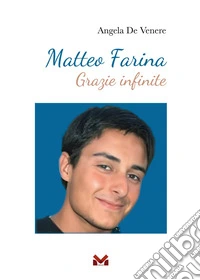 Matteo Farina. Grazie infinite libro