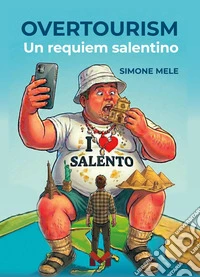 Overtourism. Un requiem salentino libro