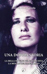 Una doppia storia. La bella moglie del farmacista. La moglie dell'americano libro