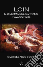 Loin. Il dilemma del capitano Payago Paua libro