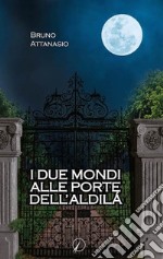 I due mondi alle porte dell'aldilà libro