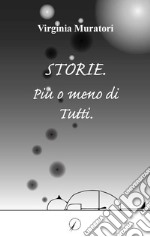 Storie. Più o meno di tutti libro