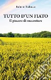 Tutto d'un fiato. Il piacere di raccontare libro