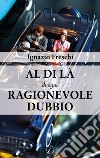 Al di là di ogni ragionevole dubbio libro di Freschi Ignazio