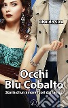 Occhi blu cobalto. Storia di un amore fuori dal tempo libro di Sica Ubaldo