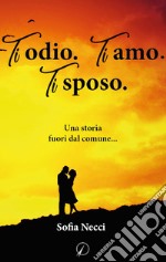 Ti odio. Ti amo. Ti sposo libro