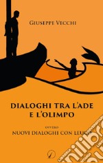 Dialoghi tra l'Ade e l'Olimpo. Ovvero Nuovi dialoghi con Leucò libro