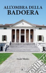 All'ombra della Badoera libro