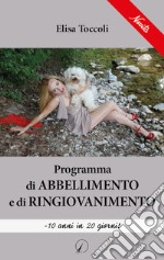 Programma di abbellimento e di ringiovanimento. - 10 anni in 20 giorni! libro