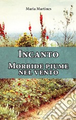 Incanto. Morbide piume nel vento libro