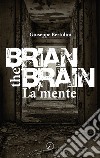 Brian the Brain. La mente libro di Bertolini Giuseppe
