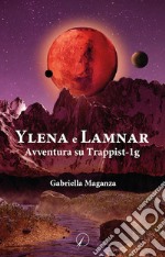 Ylena e Lamnar. Avventura su Trappist-1g libro