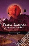 Ylena e Lamnar. Avventura su Trappist-1g libro di Maganza Gabriella