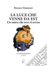 La luce che venne da Est. Un uomo che non si arrese libro