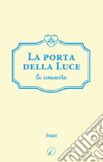 La porta della Luce. La rinascita libro