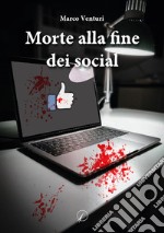 Morte alla fine dei social libro