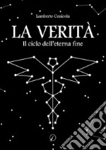 La verità. Il ciclo dell'eterna fine