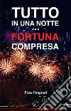 Tutto in una notte... fortuna compresa libro di Pangrani Piero