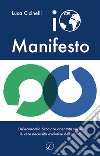 Io Manifesto. Un'economia circolare orientata verso le vere necessità evolutive dell'uomo libro