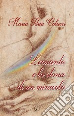 Leonardo e la storia di un miracolo