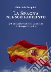 La Spagna nel suo labirinto. A 40 anni dall'avvento della democrazia i nodi vengono al pettine libro di Pasquini Giancarlo