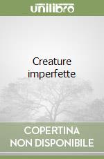 Creature imperfette libro