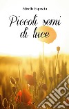 Piccoli semi di luce libro di Esposito Mirella