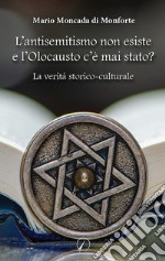 L'antisemitismo non esiste e l'Olocausto c'è mai stato? La verità storico-culturale libro