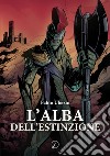 L'alba dell'estinzione libro di Ubezio Fabio