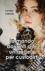 Io mando davanti a te un angelo per custodirti libro