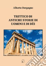 Trittico di antiche storie di uomini e di dèi libro