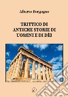 Trittico di antiche storie di uomini e di dèi libro