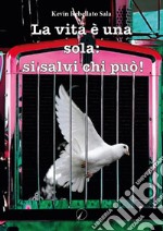 La vita è una sola: si salvi chi può!