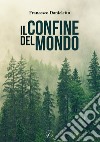 Il confine del mondo libro