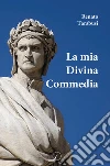 La mia Divina Commedia libro di Tarabusi Renato