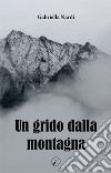 Un grido dalla montagna libro