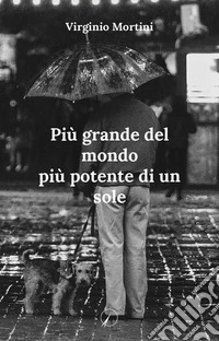 Più grande del mondo più potente di un sole libro