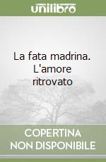 La fata madrina. L'amore ritrovato libro