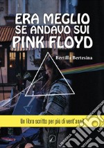 Era meglio se andavo sui Pink Floyd libro