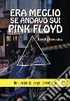 Era meglio se andavo sui Pink Floyd libro