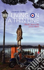 Living on a thin line. Mods, storia dei primi ribelli