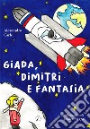 Giada, Dimitri e fantasia libro di Carle Alessandro