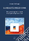 La realtà delle cose. Divagazioni ragionate e stupite di uno psicoterapeuta curioso libro