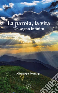 La parola, la vita. Un sogno infinito libro