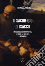 Il sacrificio di Isacco. Un quadro, la sua prospettiva, le ombre, la sua luce... Il mio viaggio.