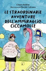 Le straordinarie avventure dell'ammiraglio Ciccamolle libro