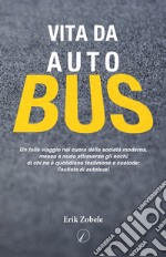 Vita da autobus. Un folle viaggio nel cuore della società moderna, messa a nudo attraverso gli occhi di chi ne è quotidiano testimone e custode: l'autista di autobus!