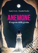 Anemone. Il segreto della grotta libro